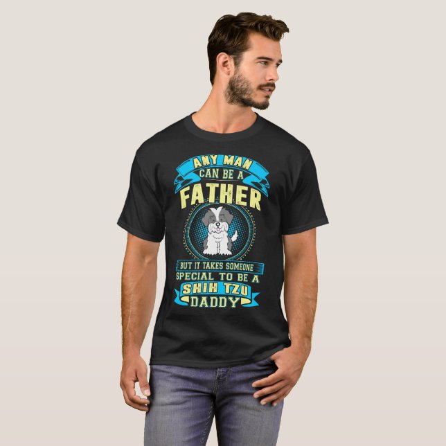 It Takes Someone Special Shih Tzu Daddy Tshirt (Front Full)