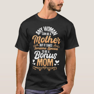 It Takes Someone Special To Be A Bonus Mom Stepmo T-Shirt
