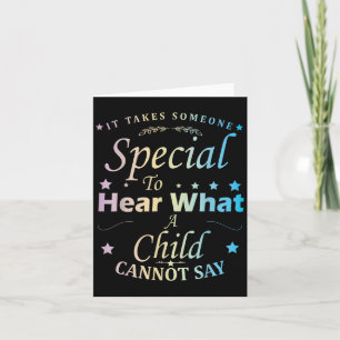 It Takes Someone Special To Hear What A Child Cann Card