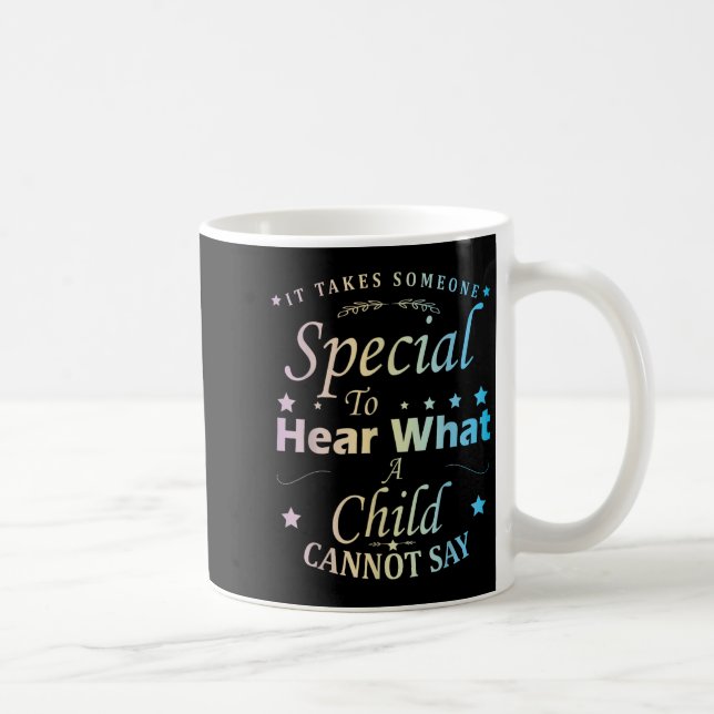 It Takes Someone Special To Hear What A Child Cann Coffee Mug (Right)