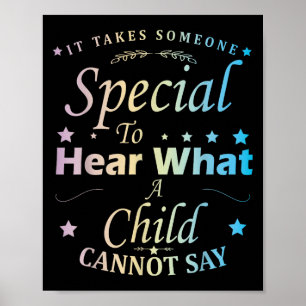 It Takes Someone Special To Hear What A Child Cann Poster
