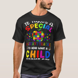 It Takes Special Assistant Teacher To Hear A Child T-Shirt