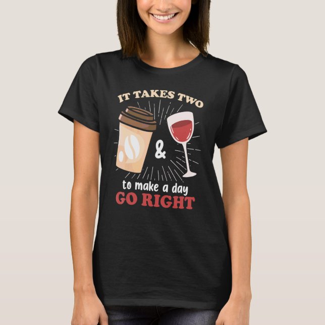 It Takes Two To Make A Day Go Right Tee Coffee And (Front)