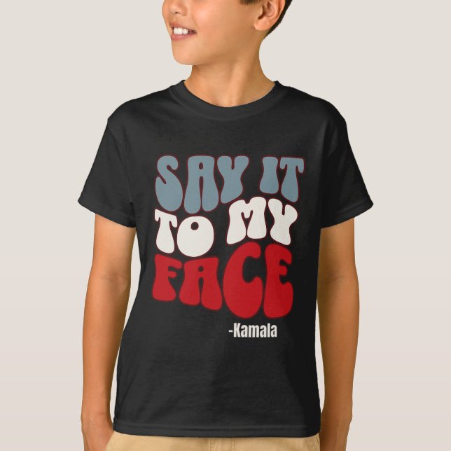 It To My Face - Kamala Harris 2024 Debate  T-Shirt (Front)