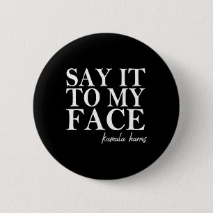 It To My Face Kamala Harris 2024 President 2 Inch Round Button