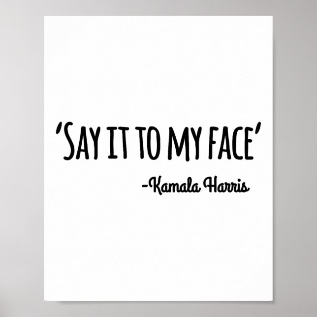 It To My Face Kamala Harris 2024 Quote 4  Poster (Front)