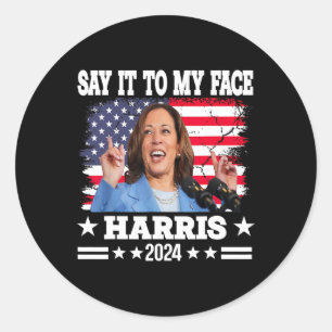 It To My Face Kamala Harris 2024 Quote  Classic Round Sticker