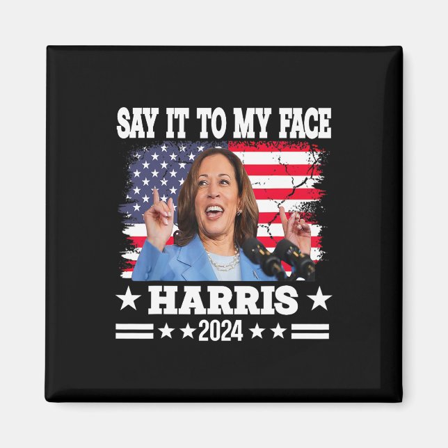 It To My Face Kamala Harris 2024 Quote  Magnet (Front)