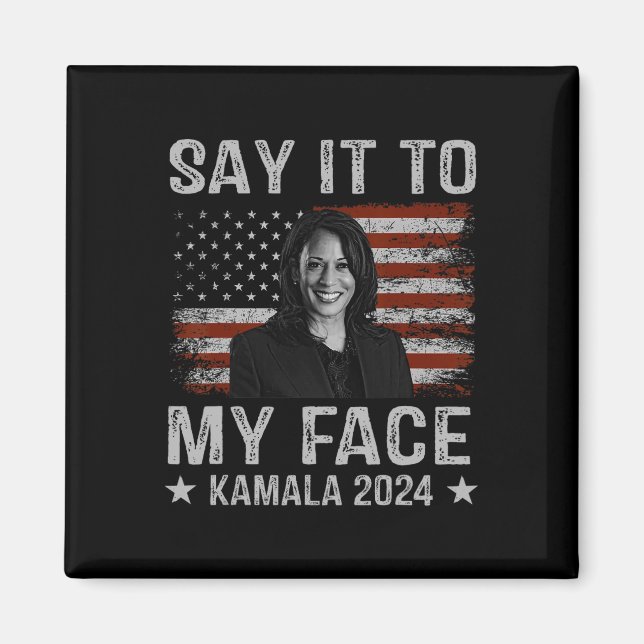 It To My Face Kamala Harris For President 2024 1  Magnet (Front)