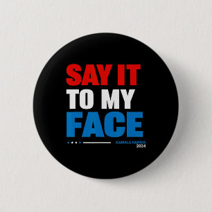 It To My Face Kamala Harris Presidential Election 2 Inch Round Button