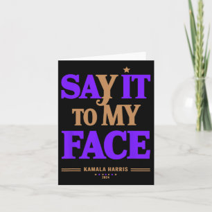 It To My Face Kamala Harris Presidential Election  Card