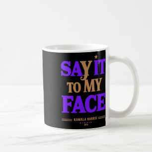 It To My Face Kamala Harris Presidential Election Coffee Mug
