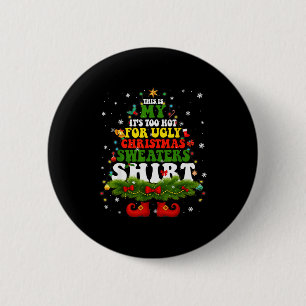 It Too Hot For Ugly Christmas Sweater Shirts Xmas  2 Inch Round Button
