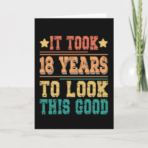 It Took 18 Years To Look This Good Card