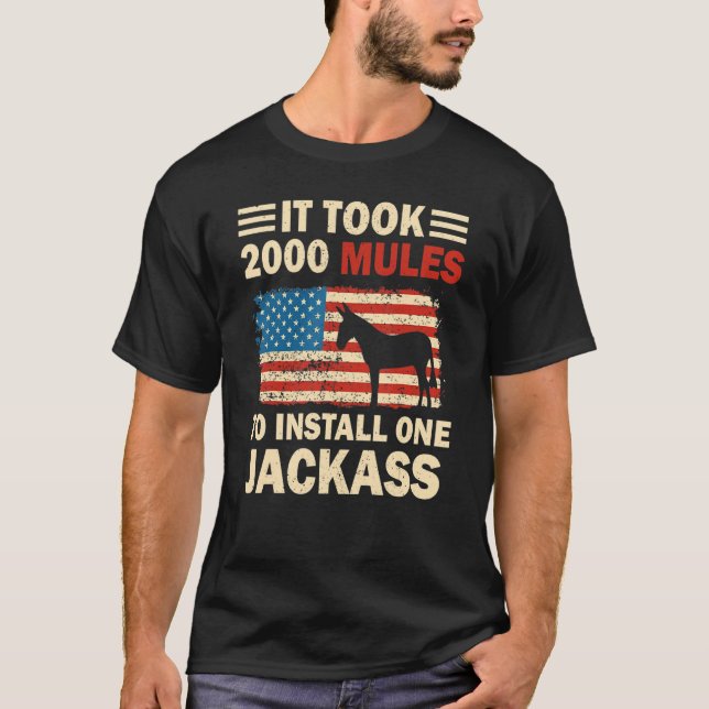 It Took 2000 Mules To Install One Jackass American T-Shirt (Front)