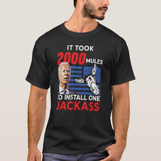 It Took 2000 Mules To Install One Jackass T-Shirt (Front)