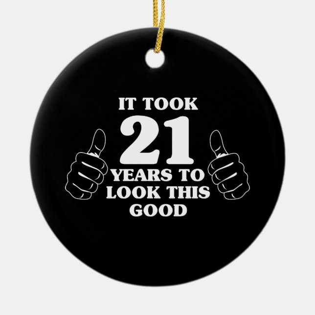 It Took 21 Years to Look This Good Ceramic Ornament (Front)