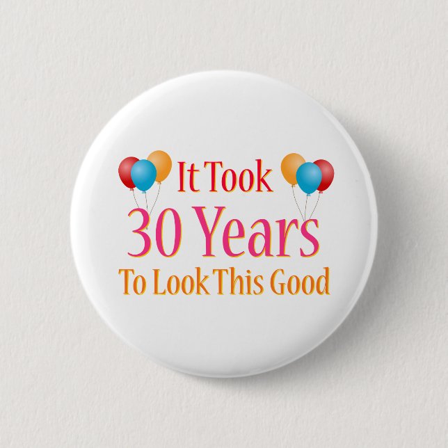 It Took 30 Years to Look This Good 2 Inch Round Button (Front)