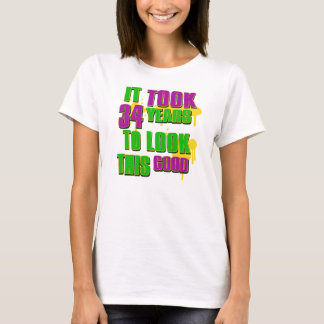 It took 34th years to look this good T-Shirt