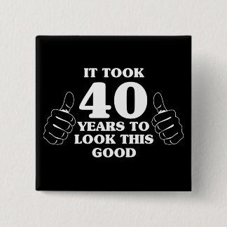 It Took 40 Years to Look This Good 2 Inch Square Button