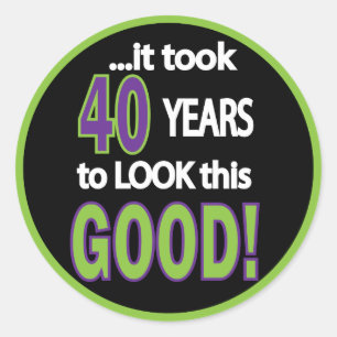 It took 40 Years to Look this Good Classic Round Sticker