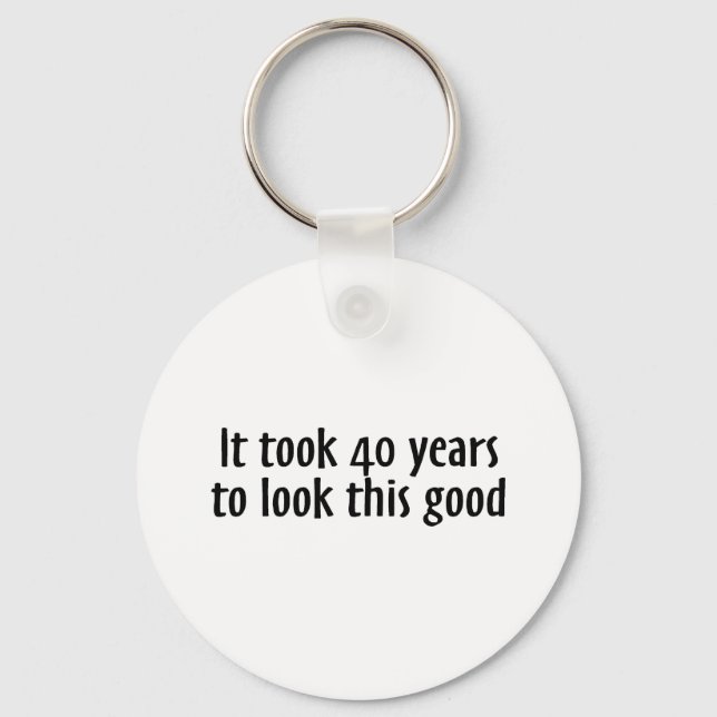 It Took 40 Years To Look This Good Keychain (Front)