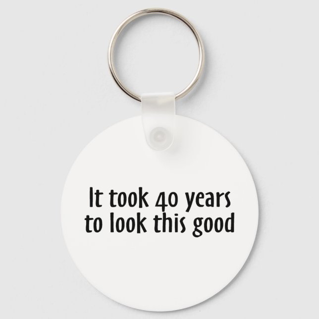 It Took 40 Years To Look This Good Keychain (Front)