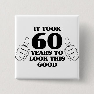It Took 60 Years to Look This Good 2 Inch Square Button