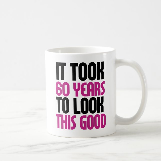It took 60 years to look this good coffee mug (Right)