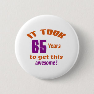 It took 65 years to get this awesome ! 2 inch round button