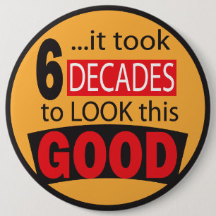 It Took 6 Decades to Look this Good  60th Birthday Inch Round Button