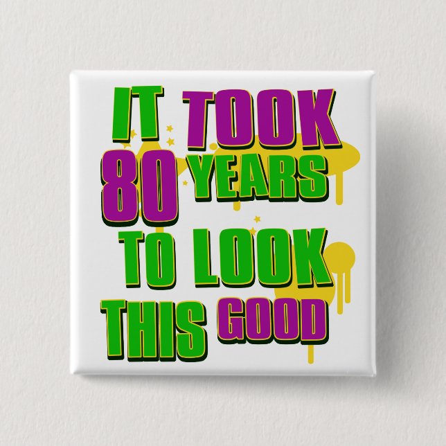 It took 80 years to look this good 2 inch square button (Front)