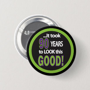 It Took 90 Years to Look this Good - 90th 2 Inch Round Button