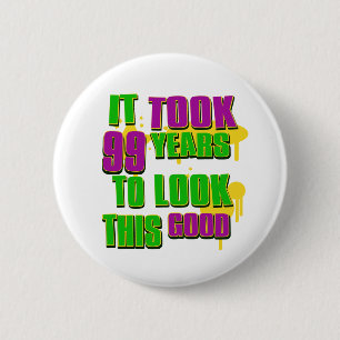It took 99 years to look this good 2 inch round button