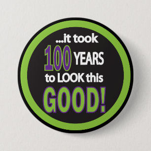 It Took a 100 to Look this Good 3 Inch Round Button