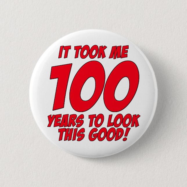 It Took Me 100 Years To Look This Good 2 Inch Round Button (Front)