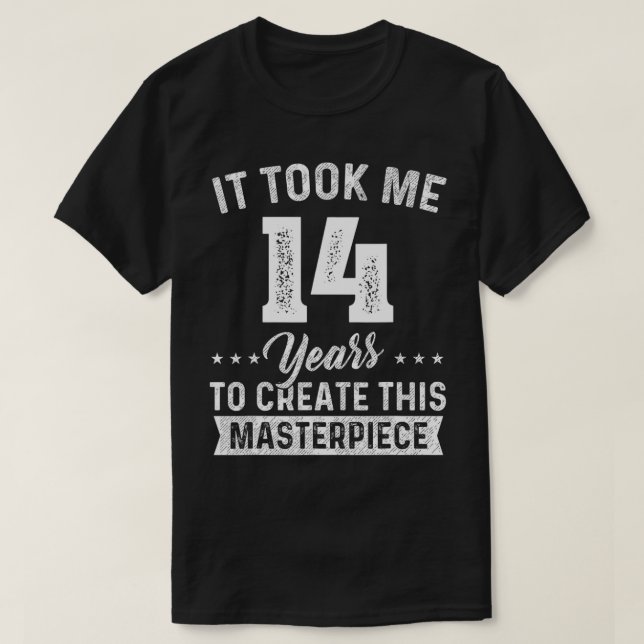 It Took Me 14 Years Masterpiece 14th Birthday 14 Y T-Shirt (Design Front)