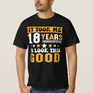 It Took Me 18 Years To Look This Good Birthday T-Shirt