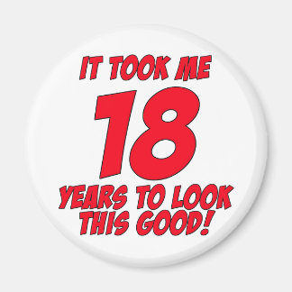 It Took Me 18 Years To Look This Good Magnet