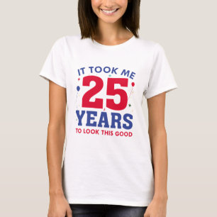 It Took Me 25 Years To Look This Good T-Shirt