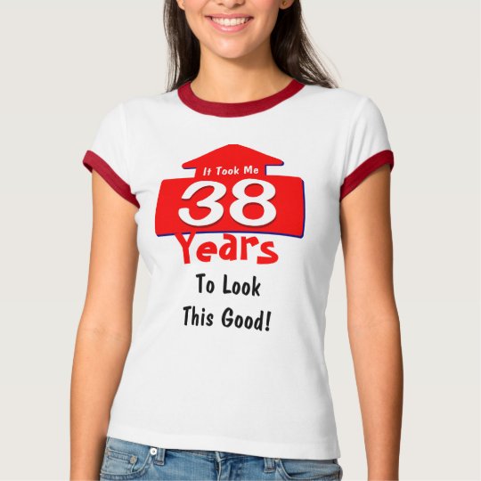 It Took Me 38 Years Look This Good 38th Birthday T-Shirt