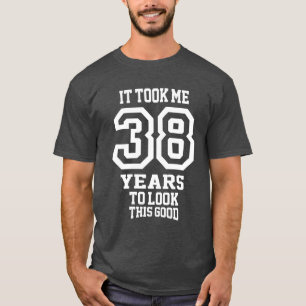 It Took Me 38 Years T-Shirt