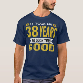 It took me 38 years to look this good vintage retr T-Shirt
