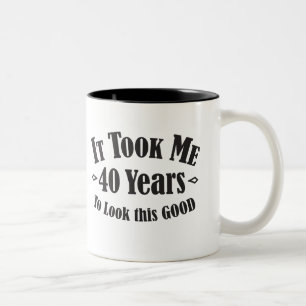 It took me 40 fourty years 40th to look this good Two-Tone coffee mug