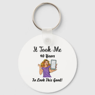It took me 40 years to look this good keychain