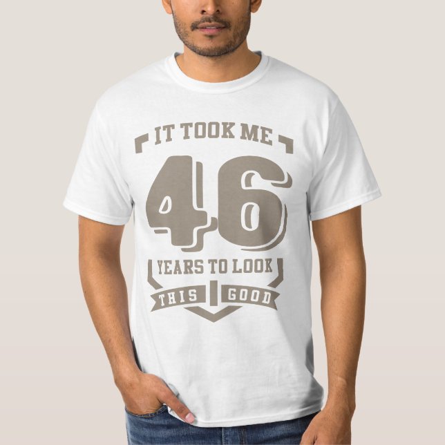 It Took Me 46 Years T-Shirt (Front)