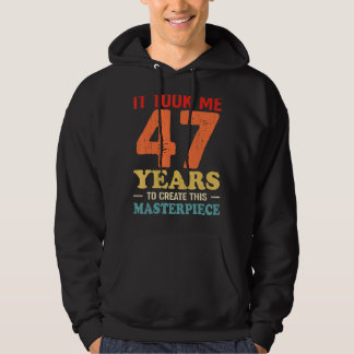 It Took Me 47 Years To Create This Masterpiece 47t Hoodie