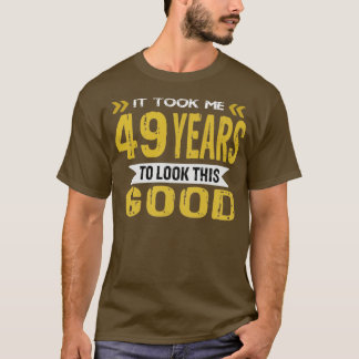 It took me 49 years to look this good vintage retr T-Shirt