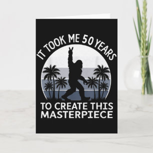 It Took Me 50 Years Masterpiece Bigfoot Sasquatch  Card
