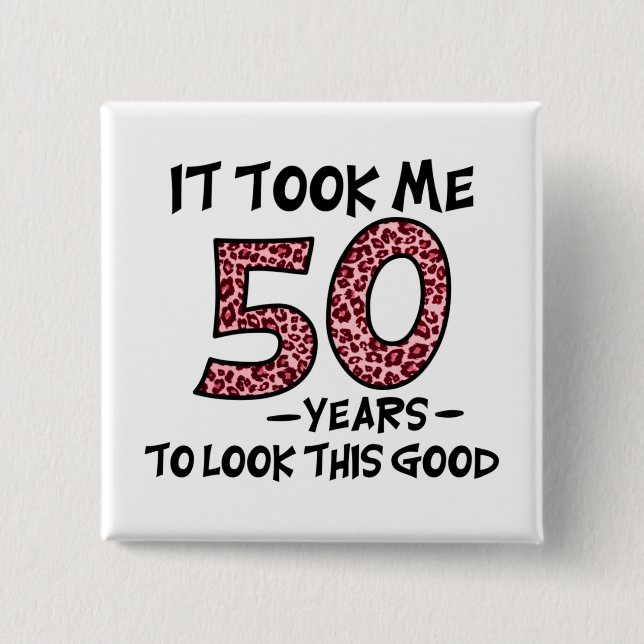 it took me 50 years to look this good 2 inch square button (Front)